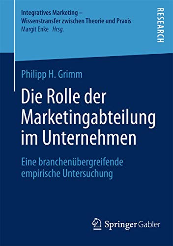 Stock image for Die Rolle der Marketingabteilung im Unternehmen : Eine branchenubergreifende empirische Untersuchung for sale by Chiron Media