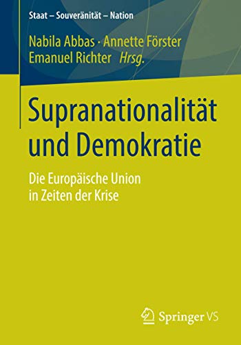 Stock image for Supranationalitt und Demokratie: Die Europische Union in Zeiten der Krise (Staat - Souvernitt - Nation) (German Edition) for sale by medimops