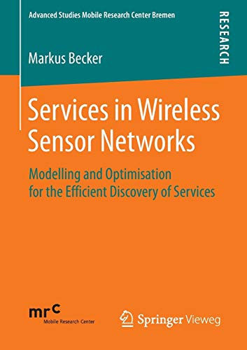 9783658054014: Services in Wireless Sensor Networks: Modelling and Optimisation for the Efficient Discovery of Services (Advanced Studies Mobile Research Center Bremen)