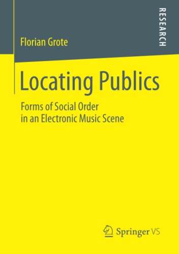 9783658054069: Locating Publics: Forms of Social Order in an Electronic Music Scene