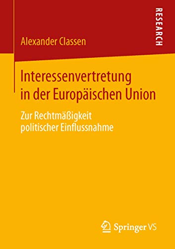 9783658054090: Interessenvertretung in der Europischen Union: Zur Rechtmigkeit politischer Einflussnahme