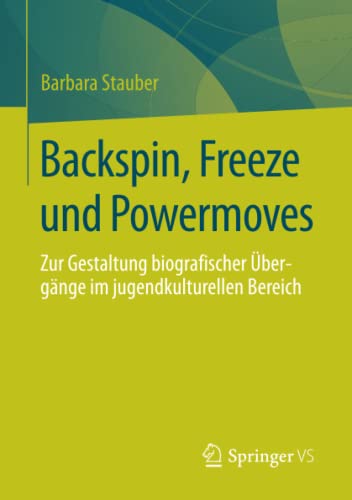 Stock image for Backspin, Freeze und Powermoves : Zur Gestaltung biografischer Ubergange im jugendkulturellen Bereich for sale by Chiron Media