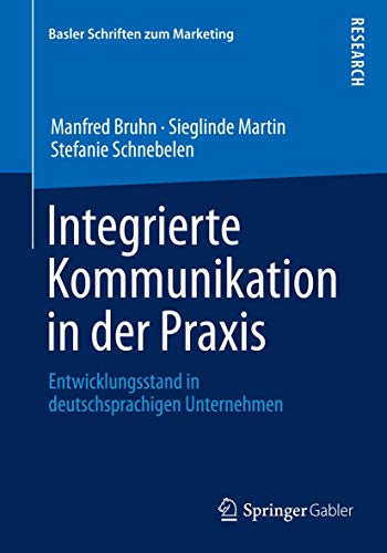 Beispielbild fr Integrierte Kommunikation in der Praxis: Entwicklungsstand in deutschsprachigen Unternehmen (Basler Schriften zum Marketing, 32) (German Edition) zum Verkauf von GF Books, Inc.