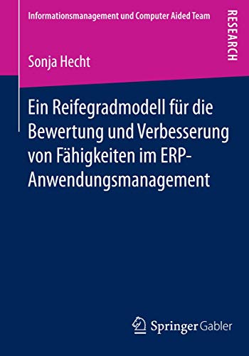 9783658055226: Ein Reifegradmodell fr die Bewertung und Verbesserung von Fhigkeiten im ERP-Anwendungsmanagement (Informationsmanagement und Computer Aided Team)