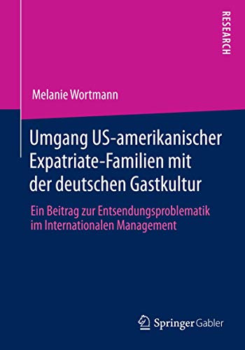 Stock image for Umgang US-amerikanischer Expatriate-Familien mit der deutschen Gastkultur : Ein Beitrag zur Entsendungsproblematik im Internationalen Management for sale by Chiron Media