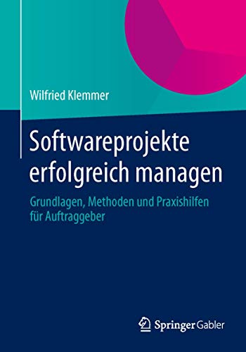 Stock image for Softwareprojekte erfolgreich managen: Grundlagen, Methoden und Praxishilfen fr Auftraggeber (German Edition) for sale by Lucky's Textbooks