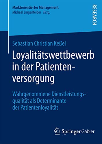 Imagen de archivo de Loyalitatswettbewerb in der Patientenversorgung : Wahrgenommene Dienstleistungsqualitat als Determinante der Patientenloyalitat a la venta por Chiron Media