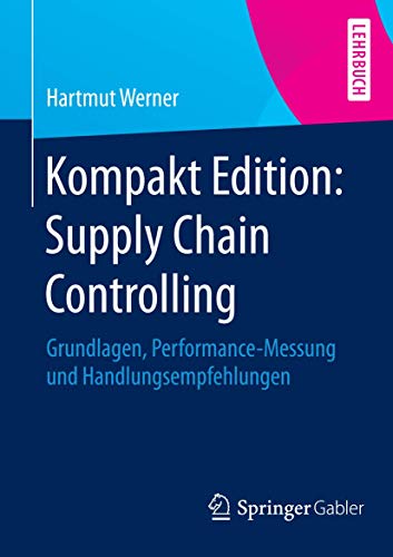 9783658056216: Kompakt Edition: Supply Chain Controlling: Grundlagen, Performance-Messung und Handlungsempfehlungen (German Edition)