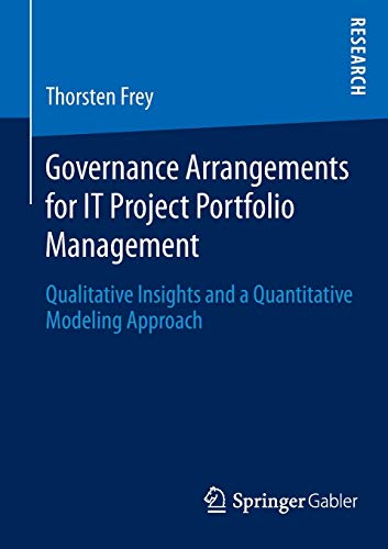 9783658056605: Governance Arrangements for IT Project Portfolio Management: Qualitative Insights and a Quantitative Modeling Approach