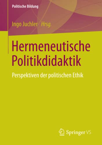 9783658057398: Hermeneutische Politikdidaktik: Perspektiven der politischen Ethik (Politische Bildung)