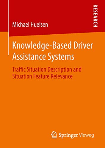 Beispielbild fr Knowledge-Based Driver Assistance Systems: Traffic Situation Description and Situation Feature Relevance zum Verkauf von Lucky's Textbooks