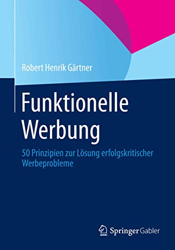 Imagen de archivo de Funktionelle Werbung: 50 Prinzipien zur Lsung erfolgskritischer Werbeprobleme a la venta por medimops