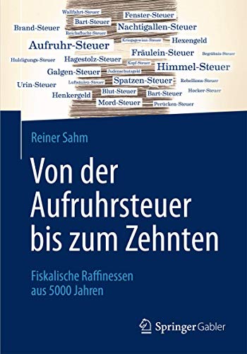 Von der Aufruhrsteuer bis zum Zehnten Fiskalische Raffinessen aus 5000 Jahren / Reiner Sahm