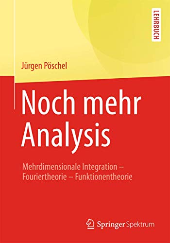 Stock image for Noch mehr Analysis : Mehrdimensionale Integration, Fouriertheorie, Funktionentheorie for sale by Blackwell's