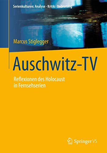 Beispielbild fr Auschwitz-TV: Reflexionen des Holocaust in Fernsehserien (Serienkulturen: Analyse - Kritik - Bedeutung) (German Edition) zum Verkauf von medimops