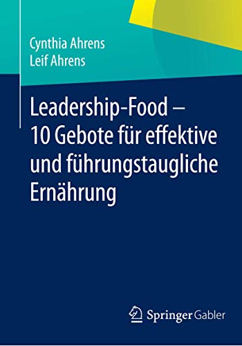 9783658058807: Leadership-Food - 10 Gebote fr effektive und fhrungstaugliche Ernhrung