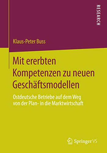 Stock image for Mit ererbten Kompetenzen zu neuen Geschäftsmodellen: Ostdeutsche Betriebe auf dem Weg von der Plan- in die Marktwirtschaft (German Edition) for sale by HPB-Red