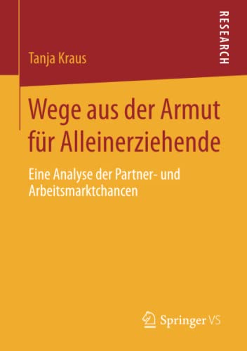 Stock image for Wege aus der Armut fur Alleinerziehende : Eine Analyse der Partner- und Arbeitsmarktchancen for sale by Chiron Media