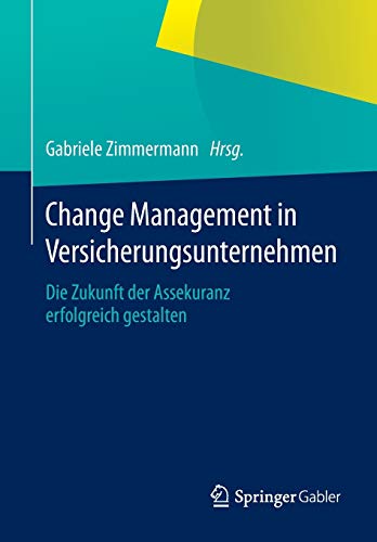 Stock image for Change Management in Versicherungsunternehmen : Die Zukunft der Assekuranz erfolgreich gestalten for sale by Chiron Media