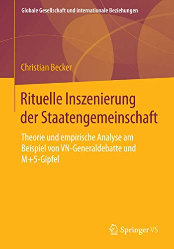 Stock image for Rituelle Inszenierung der Staatengemeinschaft : Theorie und empirische Analyse am Beispiel von VN-Generaldebatte und M+5-Gipfel for sale by Chiron Media