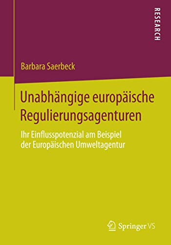 Stock image for Unabhangige europaische Regulierungsagenturen : Ihr Einflusspotenzial am Beispiel der Europaischen Umweltagentur for sale by Chiron Media