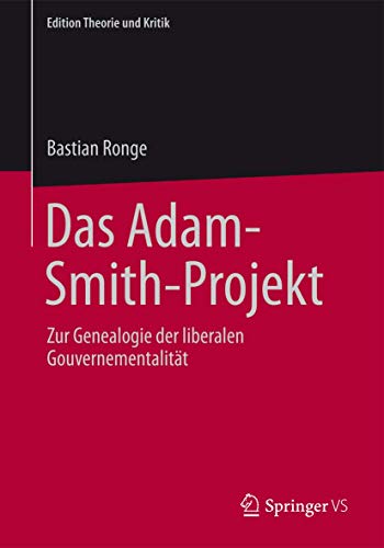 9783658060268: Das Adam-Smith-Projekt: Zur Genealogie der liberalen Gouvernementalitt (Edition Theorie und Kritik)