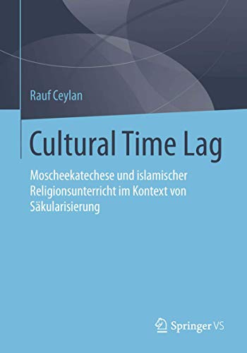 Stock image for Cultural Time Lag. Moscheekatechese und islamischer Religionsunterricht im Kontext von Skularisierung. for sale by Antiquariat im Hufelandhaus GmbH  vormals Lange & Springer