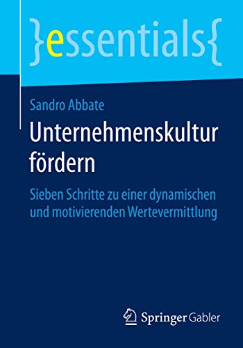 9783658060671: Unternehmenskultur frdern: Sieben Schritte zu einer dynamischen und motivierenden Wertevermittlung (essentials) (German Edition)