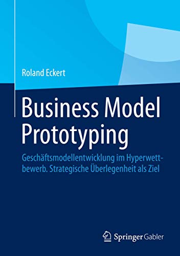 Stock image for Business Model Prototyping: Geschftsmodellentwicklung im Hyperwettbewerb. Strategische berlegenheit als Ziel for sale by medimops