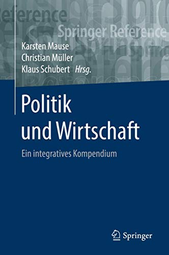 Stock image for Politik und Wirtschaft: Ein integratives Kompendium (Springer Reference Sozialwissenschaften) (German Edition) for sale by Books Unplugged