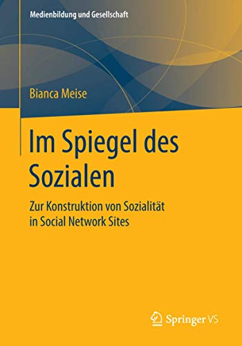 9783658062446: Im Spiegel des Sozialen: Zur Konstruktion von Sozialitt in Social Network Sites: 29 (Medienbildung und Gesellschaft)
