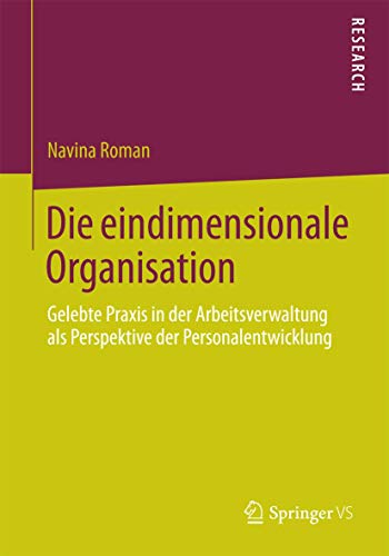 Beispielbild fr Die eindimensionale Organisation : Gelebte Praxis in der Arbeitsverwaltung als Perspektive der Personalentwicklung zum Verkauf von Chiron Media