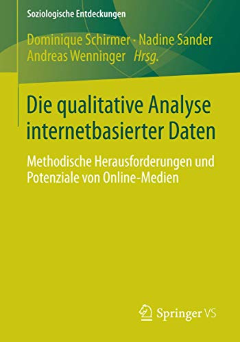 9783658062958: Die qualitative Analyse internetbasierter Daten: Methodische Herausforderungen und Potenziale von Online-Medien (Soziologische Entdeckungen)
