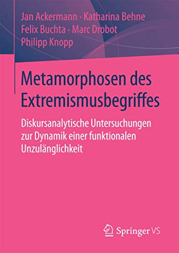 9783658063115: Metamorphosen des Extremismusbegriffes: Diskursanalytische Untersuchungen zur Dynamik einer funktionalen Unzulnglichkeit