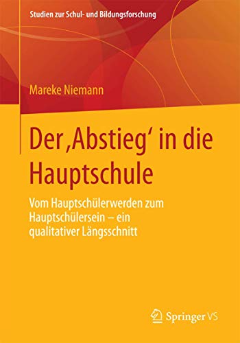 Der ¿Abstieg¿ in die Hauptschule : Vom Hauptschülerwerden zum Hauptschülersein ¿ ein qualitativer Längsschnitt - Mareke Niemann