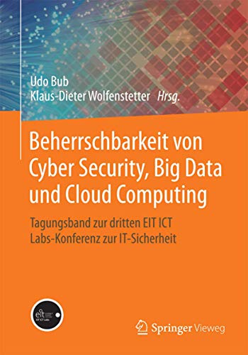 Stock image for Beherrschbarkeit von Cyber Security, Big Data und Cloud Computing. Tagungsband zur Dritten EIT-ICT-Labs-Konferenz zur IT-Sicherheit. for sale by Gast & Hoyer GmbH