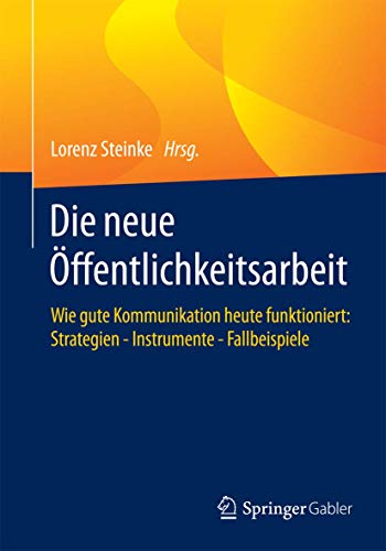 Beispielbild fr Die neue ffentlichkeitsarbeit: Wie gute Kommunikation heute funktioniert: Strategien - Instrumente - Fallbeispiele zum Verkauf von medimops