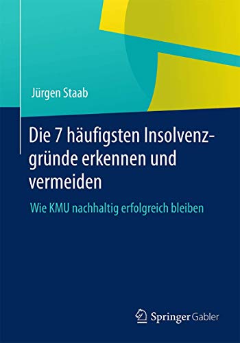 Stock image for Die 7 hufigsten Insolvenzgrnde erkennen und vermeiden : Wie KMU nachhaltig erfolgreich bleiben for sale by Blackwell's