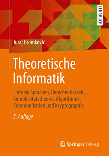 9783658064327: Theoretische Informatik: Formale Sprachen, Berechenbarkeit, Komplexittstheorie, Algorithmik, Kommunikation und Kryptographie