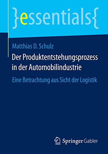 Beispielbild fr Der Produktentstehungsprozess in der Automobilindustrie: Eine Betrachtung aus Sicht der Logistik (essentials) zum Verkauf von Sigrun Wuertele buchgenie_de