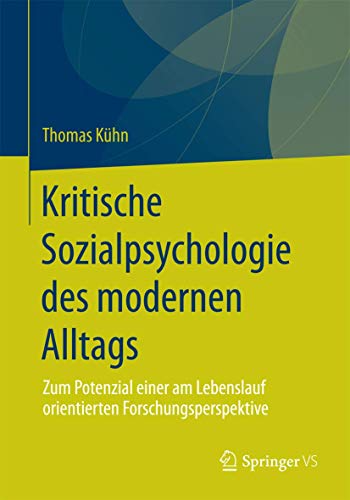 Kritische Sozialpsychologie des modernen Alltags: Zum Potenzial einer am Lebenslauf orientierten ...