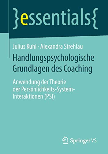 9783658064747: Handlungspsychologische Grundlagen des Coaching: Anwendung der Theorie der Persnlichkeits-System-Interaktionen (PSI) (essentials)