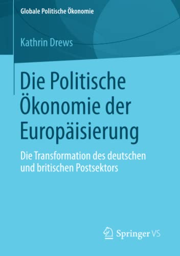 Beispielbild fr Die Politische Okonomie der Europaisierung : Die Transformation des deutschen und britischen Postsektors zum Verkauf von Chiron Media