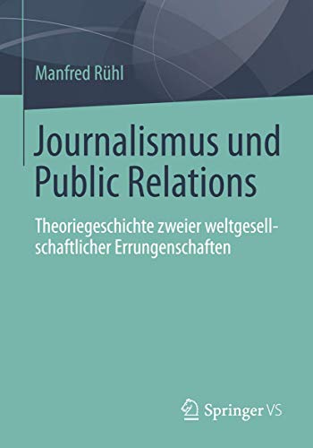 Beispielbild fr Journalismus und Public Relations: Theoriegeschichte zweier weltgesellschaftlicher Errungenschaften zum Verkauf von Chiron Media