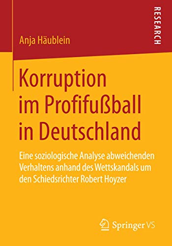 Stock image for Korruption im Profifuball in Deutschland: Eine soziologische Analyse abweichenden Verhaltens anhand des Wettskandals um den Schiedsrichter Robert Hoyzer (German Edition) for sale by Lucky's Textbooks