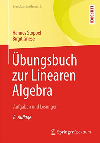 9783658065911: bungsbuch zur Linearen Algebra: Aufgaben und Lsungen (Grundkurs Mathematik) (German Edition)