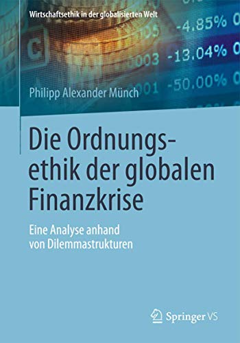 Stock image for Die Ordnungsethik der globalen Finanzkrise: Eine Analyse anhand von Dilemmastrukturen (Wirtschaftsethik in der globalisierten Welt) (German Edition) for sale by Lucky's Textbooks