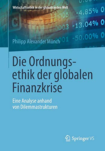 9783658066079: Die Ordnungsethik der globalen Finanzkrise: Eine Analyse anhand von Dilemmastrukturen (Wirtschaftsethik in der globalisierten Welt)