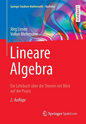 Stock image for Lineare Algebra: Ein Lehrbuch ber die Theorie mit Blick auf die Praxis (Springer Studium Mathematik - Bachelor) for sale by medimops