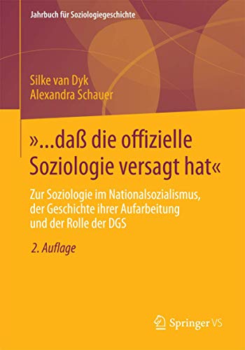 9783658066369: ... da die offizielle Soziologie versagt hat: Zur Soziologie im Nationalsozialismus, der Geschichte ihrer Aufarbeitung und der Rolle der DGS